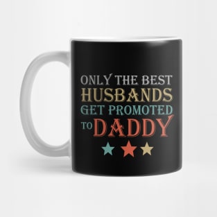 Only The Best Husbands Get promoted to Daddy Mug